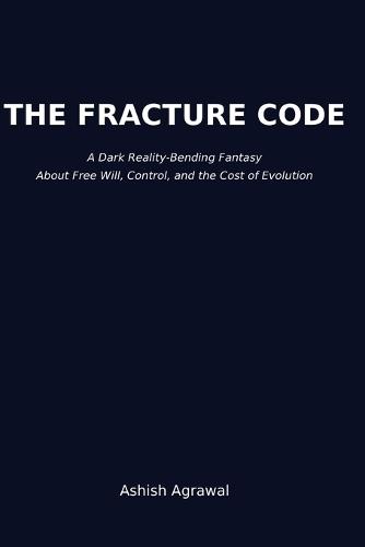 The Fracture Code: A Dark Reality-Bending Fantasy About Free Will, Control, and the Cost of Evolution