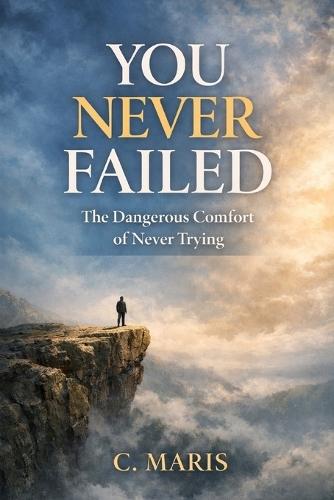 You Never Failed: The Dangerous Comfort of Never Trying