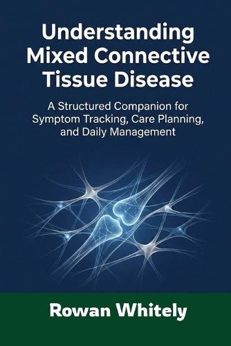 Understanding Mixed Connective Tissue Disease: A Structured Companion for Symptom Tracking, Care Planning, and Daily Management
