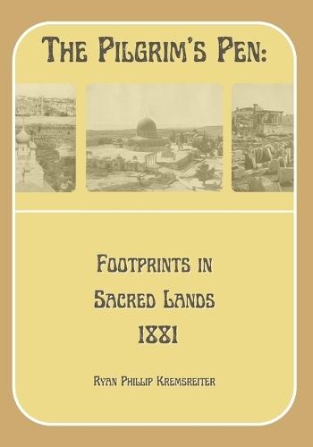 The Pilgrim's Pen: Footprints in Sacred Lands 1881