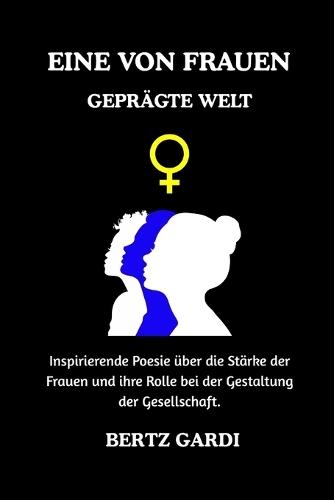 Eine von Frauen Geprägte Welt: Inspirierende Poesie über die Stärke der Frauen und ihre Rolle bei der Gestaltung der Gesellschaft