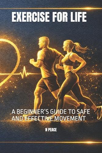 Exercise for Life: A Beginner's Guide to Safe and Effective Movement