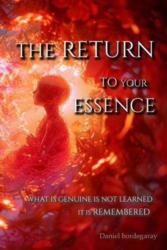 1.9 the Return to Your Essence: What is genuine is not learned, it is remembered