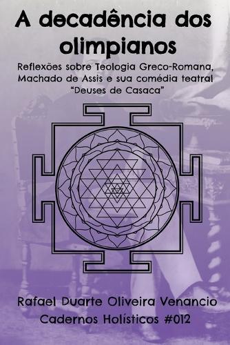 A decadência dos olimpianos: Reflexões sobre Teologia Greco-Romana, Machado de Assis e sua comédia teatral ""Deuses de Casaca"" - Cadernos Holísticos #012