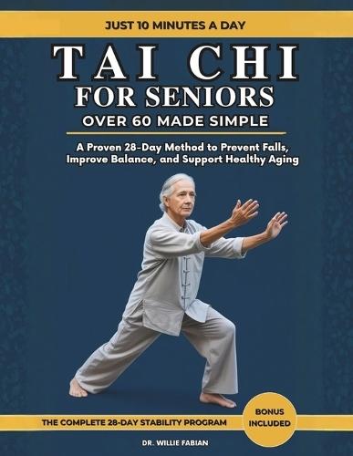 Tai Chi For Seniors Over 60 Made Simple: A Proven 28-Day Method to Prevent Falls, Improve Balance, and Support Healthy Aging