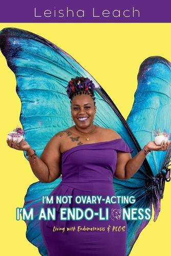 I'm Not Ovary-Acting, I'm An Endo-Lioness: Living With Endometriosis & PCOS