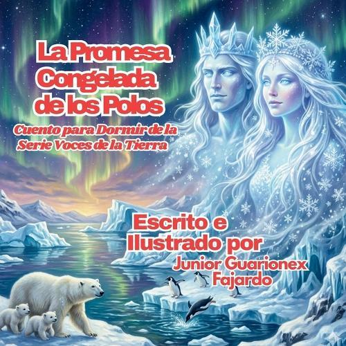 La Promesa Helada de los Polos: una Historia de la Serie Voces de la Tierra