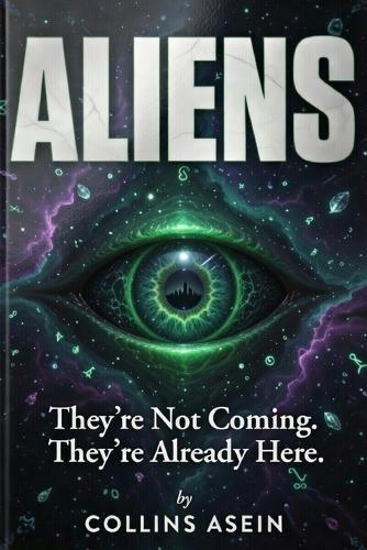 Aliens: They're Not Coming. They're Already Here