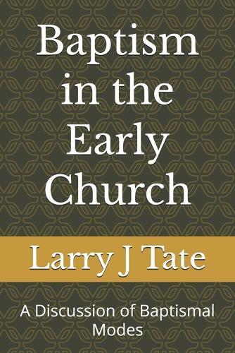 Baptism in the Early Church: A Discussion of Baptismal Modes