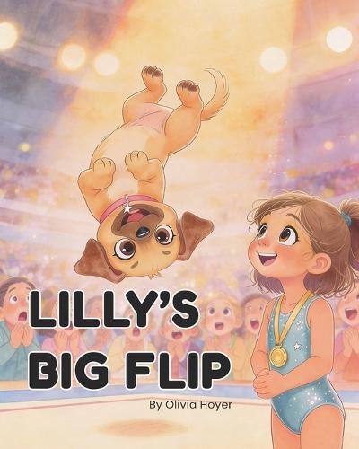 Lilly's Big Flip: A Story About Courage and Friendship