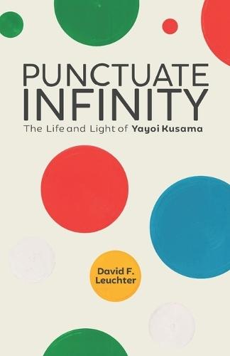 Punctuate Infinity: The Life and Light of Yayoi Kusama