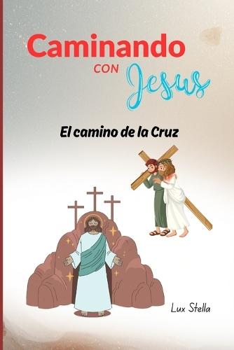 Caminando con Jesús: El Camino de la Cruz