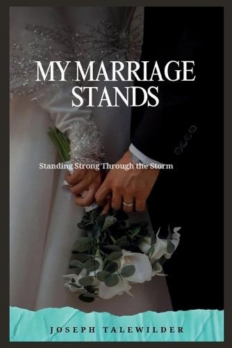 My Marriage Stands: Standing Strong Through the Storm