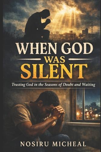 When God Was Silent: An Inspirational Christian Fiction Novel About Faith During Hard Times and Divine Timing