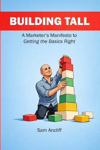 Building Tall: A Marketer's Manifesto to Getting the Basics Right
