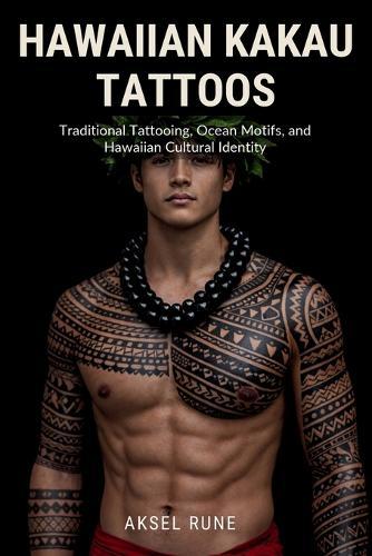 Hawaiian Kakau Tattoos: Traditional Tattooing, Ocean Motifs, and Hawaiian Cultural Identity