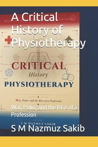 A Critical History of Physiotherapy: War, Polio, and the Rise of a Profession