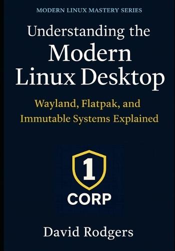 Understanding the Modern Linux Desktop: Wayland, Flatpak, and Immutable Systems Explained