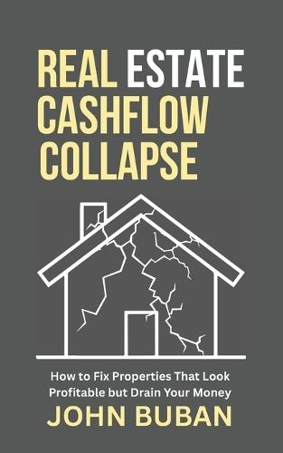 Real Estate Cashflow Collapse: How to Fix Properties That Look Profitable but Drain Your Money