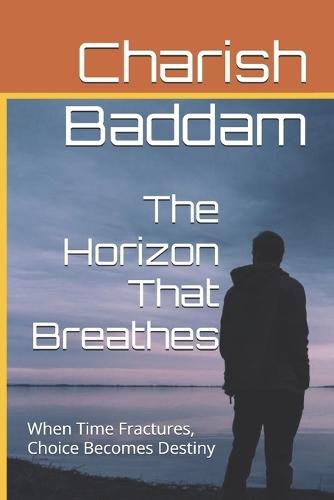 The Horizon That Breathes: When Time Fractures, Choice Becomes Destiny