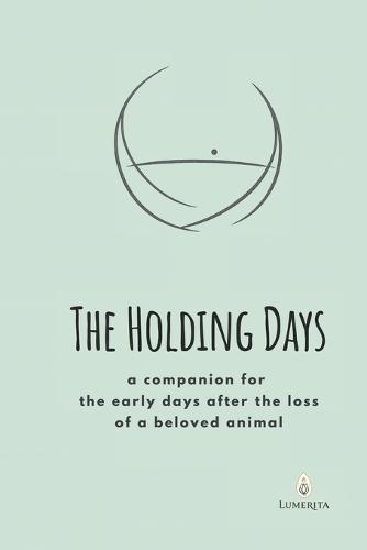 The Holding Days: a companion for the early days after the loss of a beloved animal