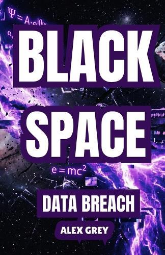 Black Space: DATA BREACH: A Science Fiction Adventure: Hacking the Shadows of Space - A New Code for the Source of the Universe