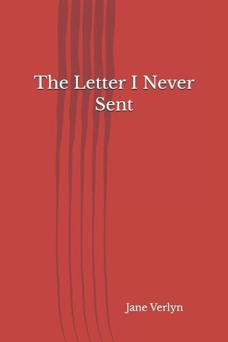 The Letter I Never Sent