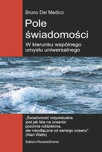 Pole świadomości. W kierunku wspólnego umyslu uniwersalnego: Nowa teoria pól przeksztalca indywidualną świadomośc w rzeczywistośc kosmiczną.