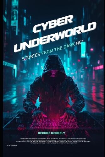 Cyber Underworld: Stories from the Dark Net