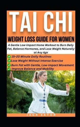 Tai CHI Weight Loss Guide for Women: A Gentle Low-Impact Home Workout to Burn Belly Fat, Balance Hormones, and Lose Weight Naturally at Any Age