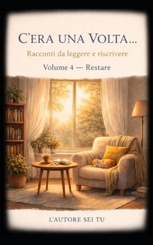 C'Era Una Volta...: Racconti da leggere e riscrivere Volume 4 - Restare