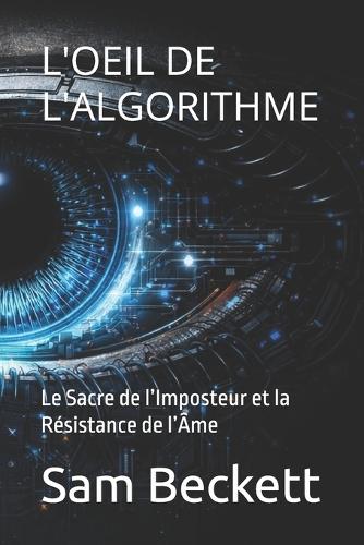 L'Oeil de l'Algorithme: Le Sacre de l'Imposteur et la Résistance de l'Âme