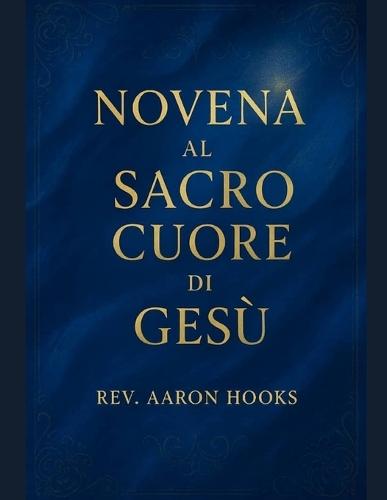 Novena al Sacratissimo Cuore di Gesù: 9 Giorni di Preghiera Potente per la Divina Misericordia, la Guarigione, la Protezione e la Restaurazione della Famiglia