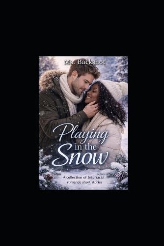 Playing In The Snow: A Collection of Interracial Romance Short Stories