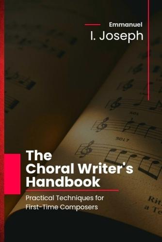The Choral Writer's Handbook: Practical Techniques for First-Time Composers