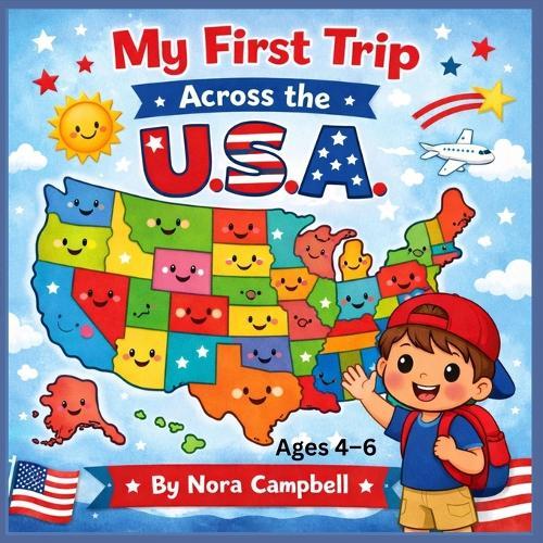 My First Trip Across the U.S.A.: A Fun and Friendly Introduction to America for Young Explorers!