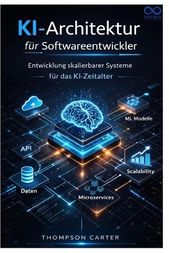 KI-Architektur für Softwareentwickler: Entwicklung skalierbarer Systeme für das KI-Zeitalter
