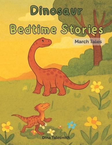 Dinosaur Bedtime Stories: March Tales for Kids