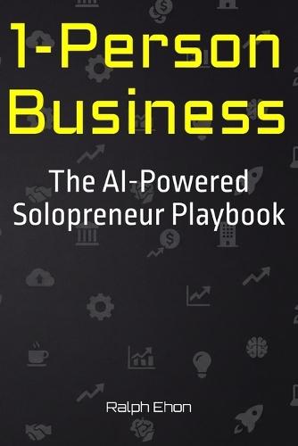1-Person Business: The AI-Powered Solopreneur Playbook
