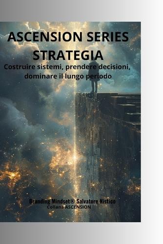 Ascension Series Strategia: Costruire sistemi, prendere decisioni, dominare il lungo periodo