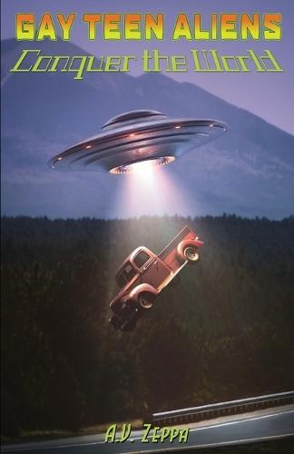 Gay Teen Aliens Conquer the World - Book Three