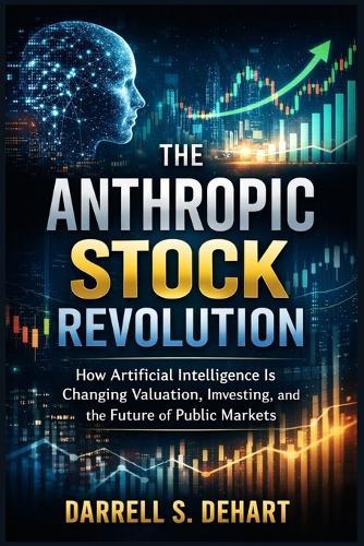 The Anthropic Stock Revolution: How Artificial Intelligence Is Changing Valuation, Investing, and the Future of Public Markets