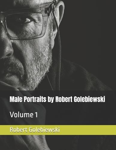 Male Portraits by Robert Golebiewski: Volume 1