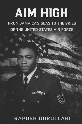 Aim High: From Jamaica's Seas to the Skies of the United States Air Force