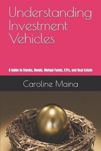 Understanding Investment Vehicles: A Guide to Stocks, Bonds, Mutual Funds, ETFs, and Real Estate