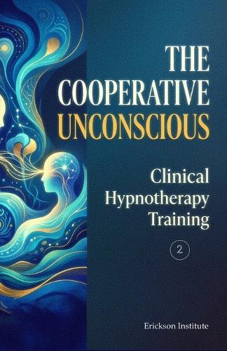 The Cooperative Unconscious: Clinical Hypnotherapy Training 2