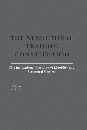 The Structural Trading Constitution: The Institutional Doctrine of Liquidity and Structural Control