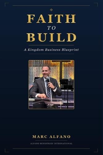 Faith to Build: A Kingdom Business Blueprint