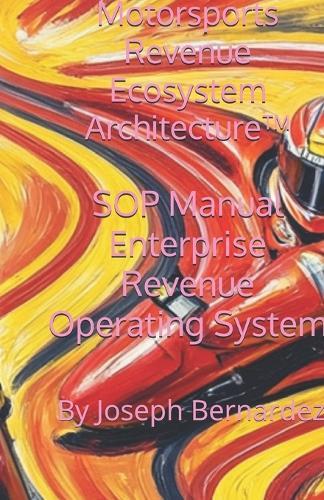 Motorsports Revenue Ecosystem Architecture(TM): SOP Manual Enterprise Revenue Operating System
