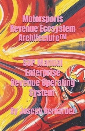 Motorsports Revenue Ecosystem Architecture(TM): SOP Manual Enterprise Revenue Operating System